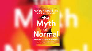 Gabor Maté MD and Daniel Maté - The Myth of Normal: Trauma, Illness & Healing in a Toxic Culture